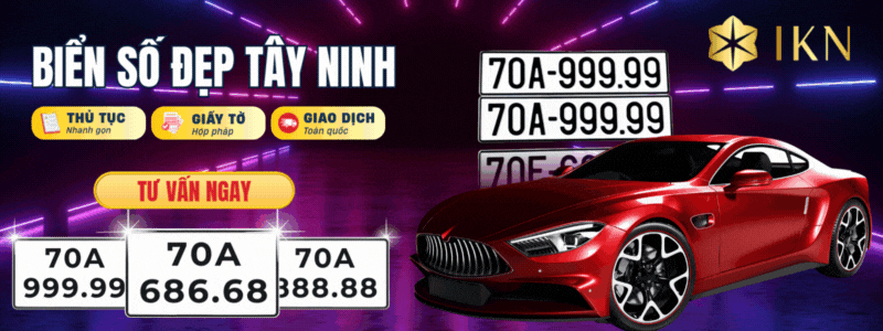 Mua biển số ô tô Tây Ninh đẹp - độc - chất tại IKN