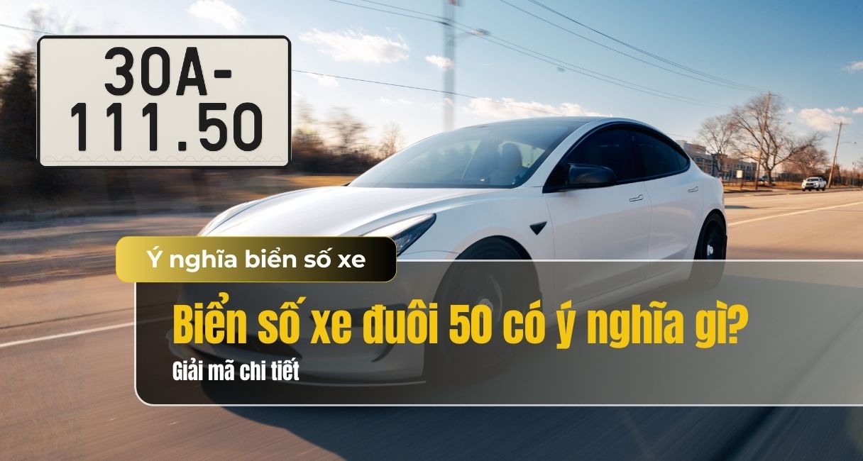 Biển số xe đuôi 50 có ý nghĩa gì? Giải mã ý nghĩa số 50