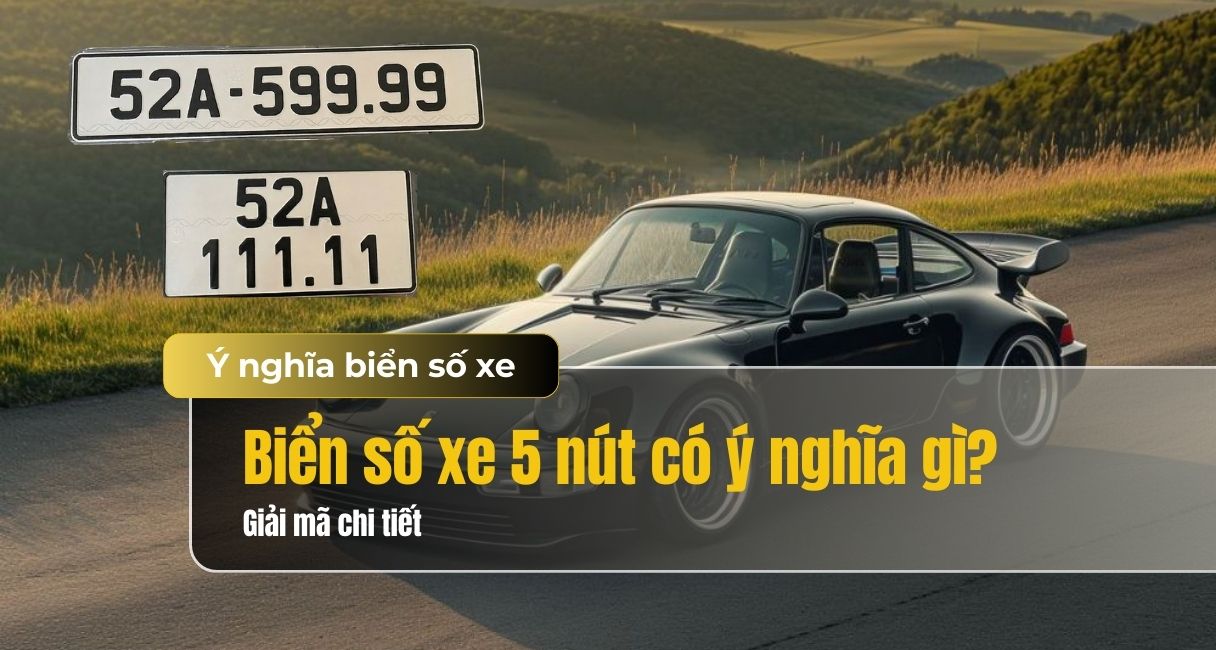 Biển số xe 5 nút có ý nghĩa gì? Có tốt không? Luận giải chi tiết