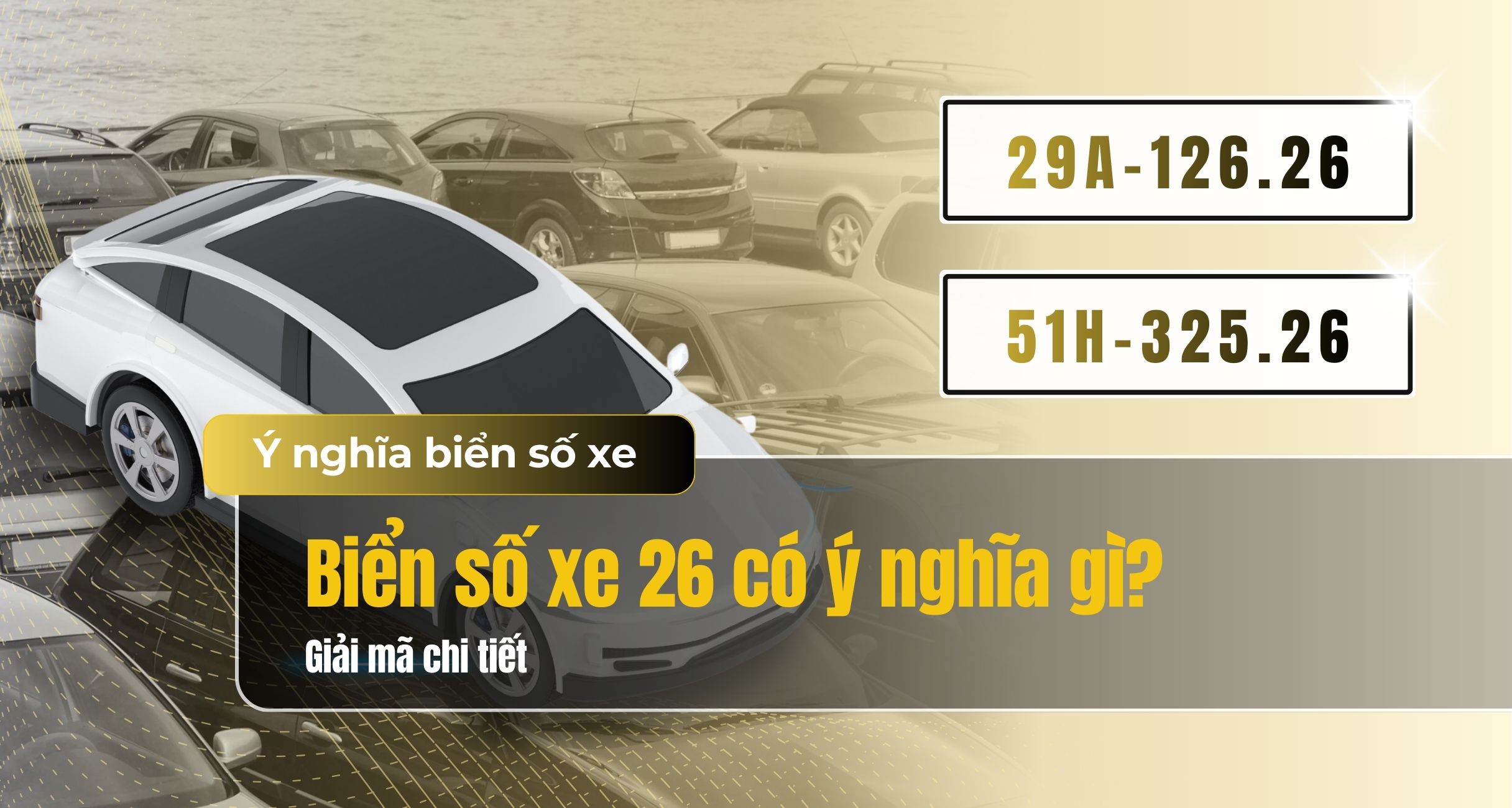 Biển số xe 26 có ý nghĩa gì? Giải mã biển số đuôi 26 tốt hay xấu