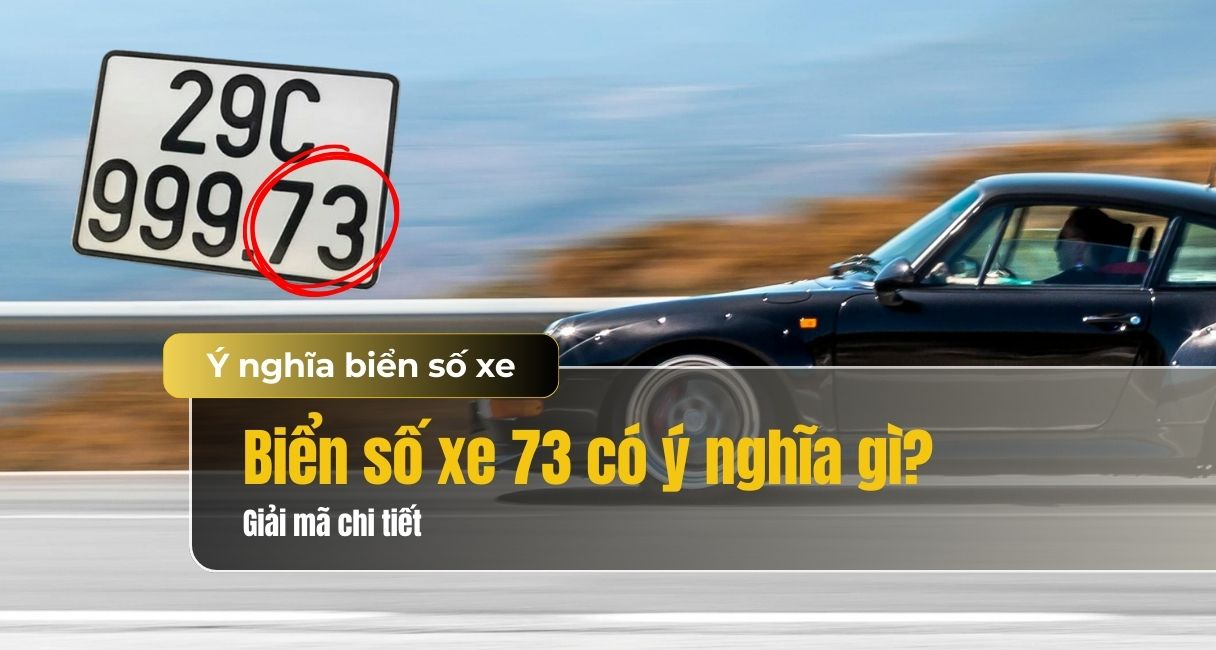 Giải mã biển số xe đuôi 73 có ý nghĩa gì? Có Đẹp Không?