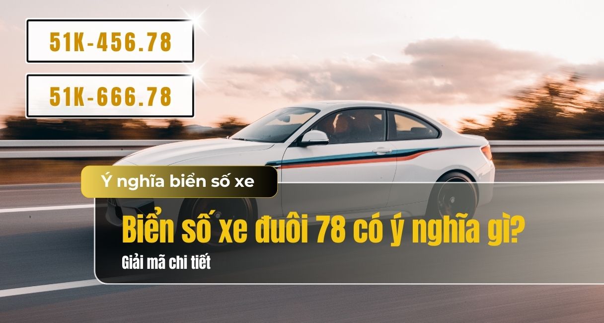 Biển số xe đuôi 78 có ý nghĩa gì? Giải mã ý nghĩa số 78