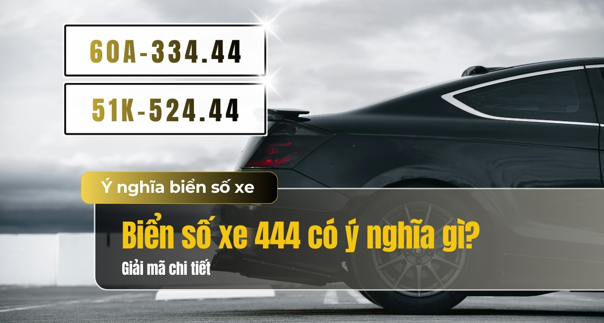 Biển số xe 444 có ý nghĩa gì? Luận giải ý nghĩa số 444 trong phong thuỷ