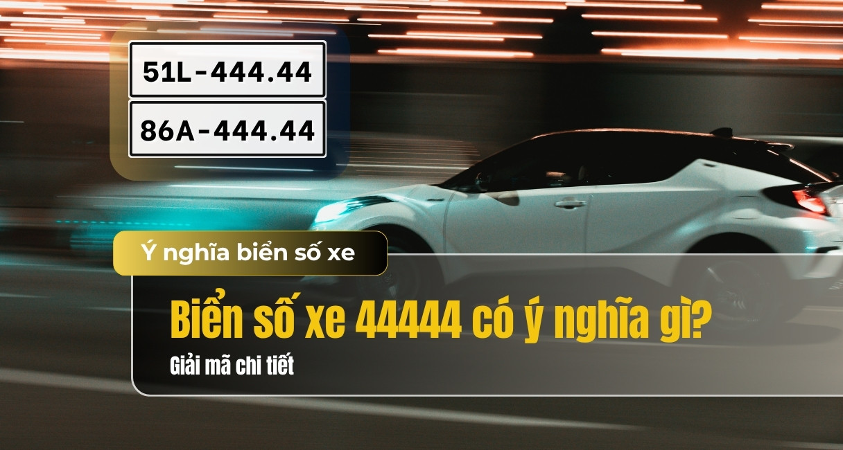 Biển số xe 44444 có ý nghĩa gì? Luận giải chi tiết theo phong thuỷ