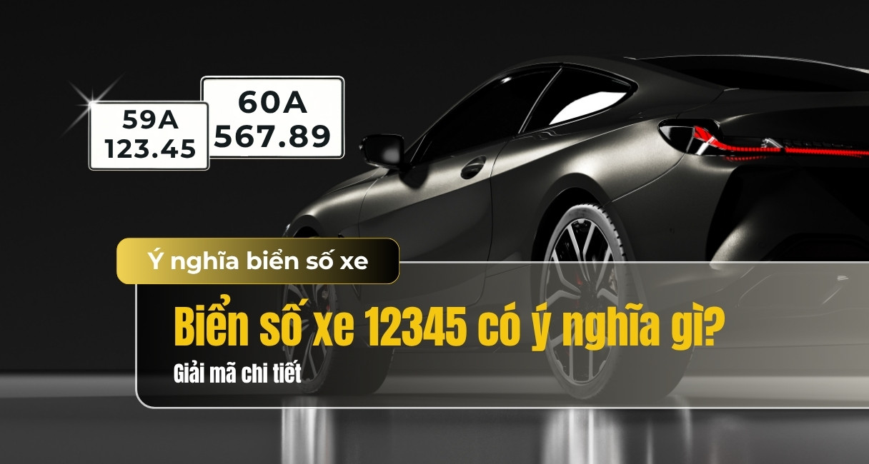 Biển số xe 12345 có ý nghĩa gì? Ý nghĩa phong thủy & giá trị