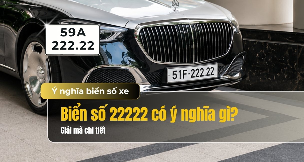 Biển số xe 22222 có ý nghĩa gì? Giải mã ý nghĩa biển ngũ quý 2